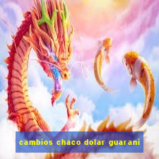 cambios chaco dolar guarani